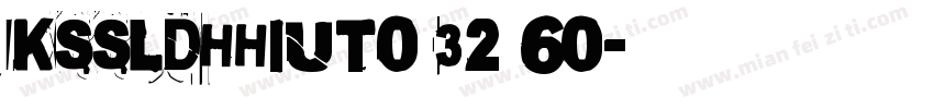 KSSLDHHIUT0 32 60字体转换
